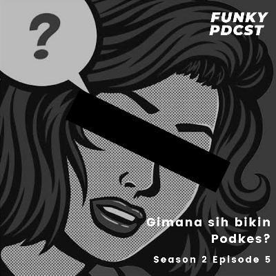 5. Gimana sih bikin Podkes?