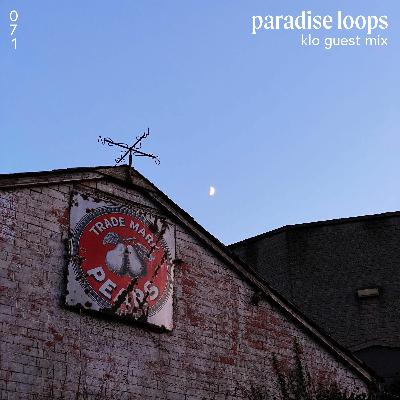 Paradise Loops 071 w/ KLO
