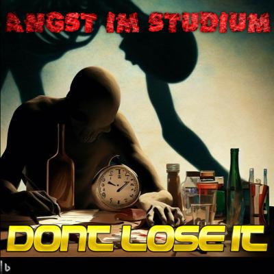 Angst im Studium (2/4) - Don't Lose it! Angst im Studium (2/4) - Don't Lose it!
