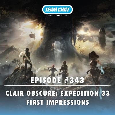 Clair Obscur: Expedition 33 First Impressions - Team Chat Podcast Ep. 343