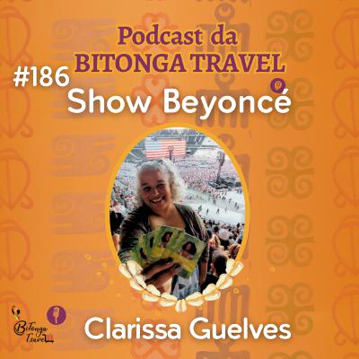 Episódio 186-Clarissa Guelves-Show Beyoncé Episódio 186-Clarissa Guelves-Show Beyoncé