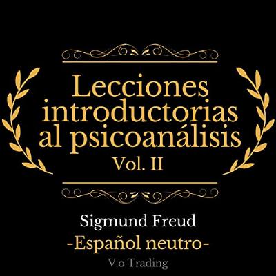 Lecciones introductorias al psicoanálisis: Vol. II [Introductory Lectures on Psychoanalysis: Vol. II] (Audiolibro) | Prueba Gratis