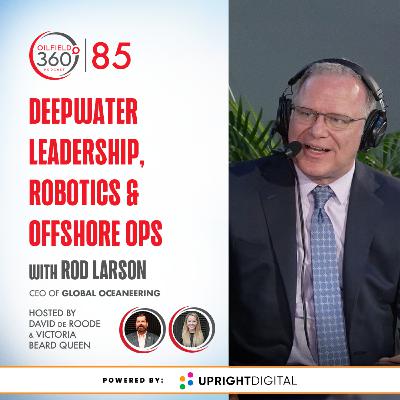 #85. Rod Larson on Deepwater Leadership, Robotics & Offshore Resilience