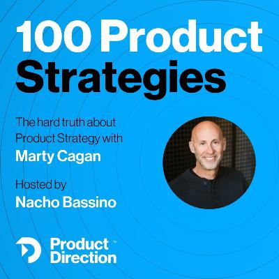 #44: The Hardest Challenges of Product Strategy with Marty Cagan #44: The Hardest Challenges of Product Strategy with Marty Cagan