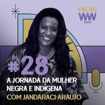 Falas W2W #28: A jornada da mulher negra e indígena, com Jandaraci Araújo