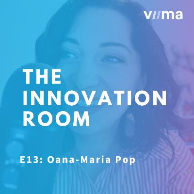 E13 - Debunking Open Innovation Myths with Oana-Maria Pop