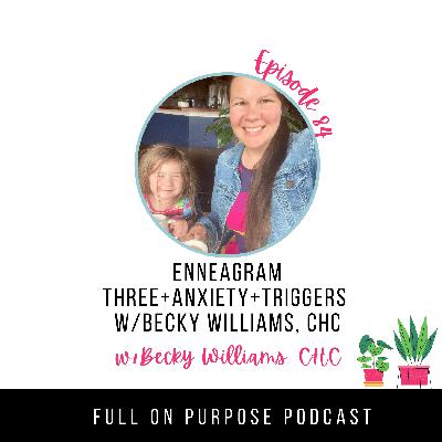 MINI EPISODE 84: Enneagram Three+Anxiety+triggers w/Becky Williams, CHC