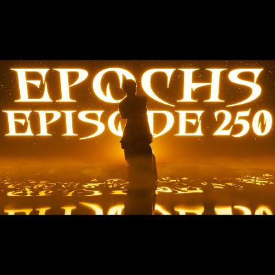 FREEMIUM: Epochs #250 | The History of Epochs FREEMIUM: Epochs #250 | The History of Epochs