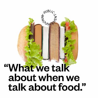 "What we talk about when we talk about food." "What we talk about when we talk about food."