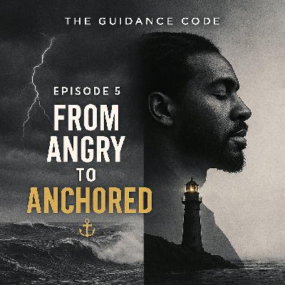 The Guidance Code – Episode 5 From Angry to Anchored: Mastering Emotional Control