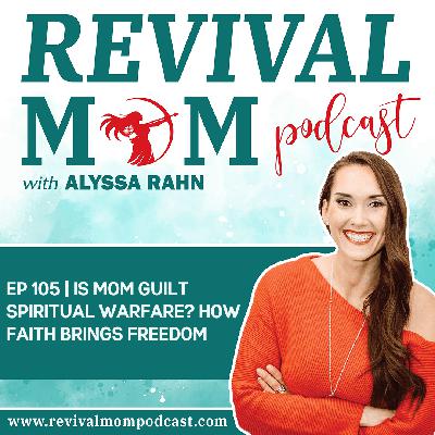 105 | Over The Mom Guilt? See Holy Spirit Freedom From The Spiritual Warfare