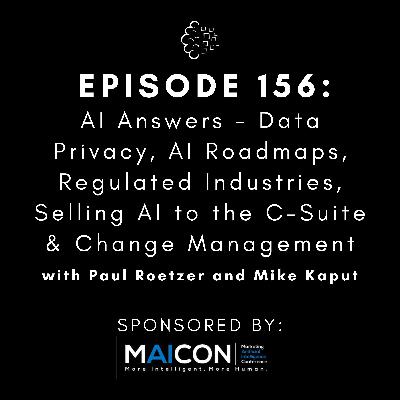 #156: AI Answers - Data Privacy, AI Roadmaps, Regulated Industries, Selling AI to the C-Suite & Change Management