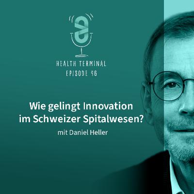 #46: Daniel Heller - Wie gelingt Innovation im Schweizer Spitalwesen?