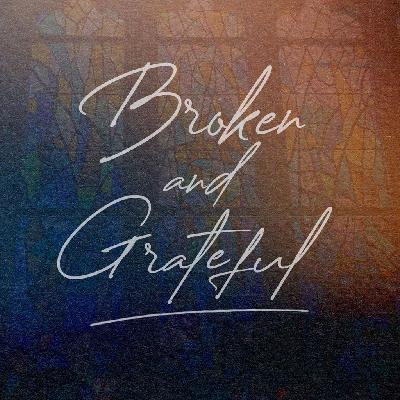 Broken & Grateful