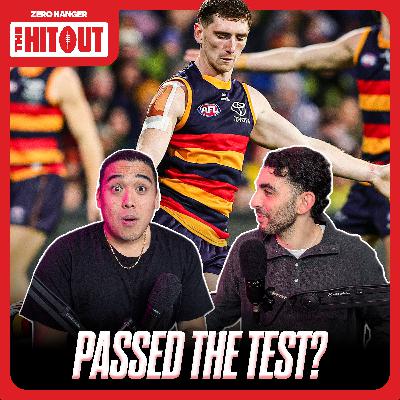 The Hitout: Did ADELAIDE pass the test? + Harry Sheezel racks up 54!