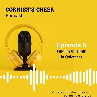 Episode 6 - Finding Strenght in Quietness Episode 6 - Finding Strenght in Quietness