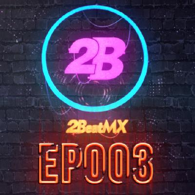 Episode 003 - 2BeatMx