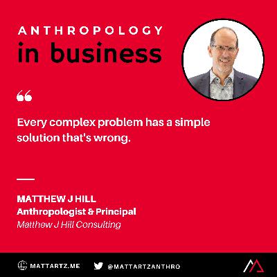 Matthew J Hill on Anthropology in Business with Matt Artz