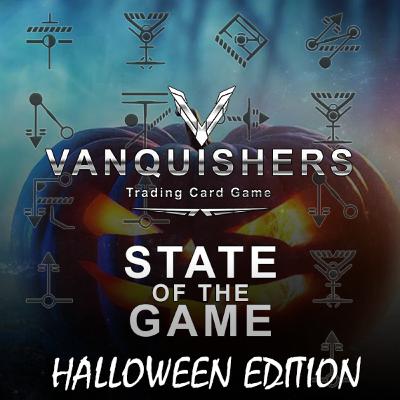 Vanquishers TCG - State Of The Game - Halloween Edition