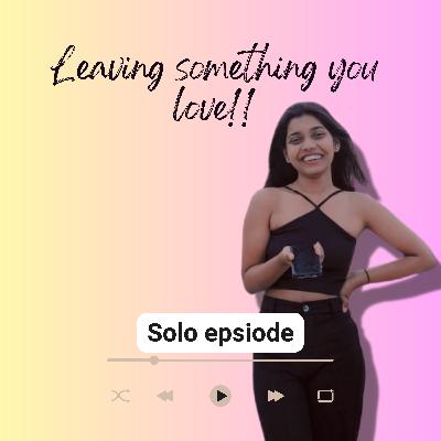 Leaving something you love : Emotions of letting go or getting back | Solo Episode