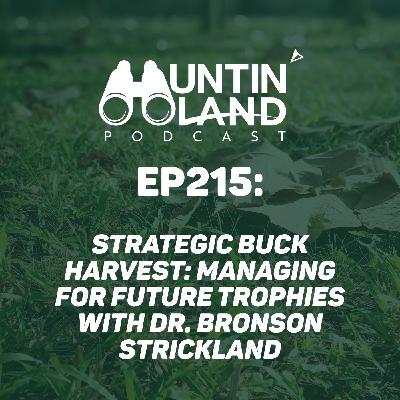 Strategic Buck Harvest: Managing for Future Trophies with Dr. Bronson Strickland Strategic Buck Harvest: Managing for Future Trophies with Dr. Bronson Strickland