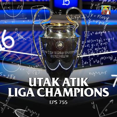 Eps 755: Utak Atik Liga Champions