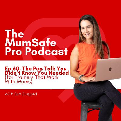 Ep 60. The Pep Talk You Didn’t Know You Needed (for Trainers Who Work With Mums)