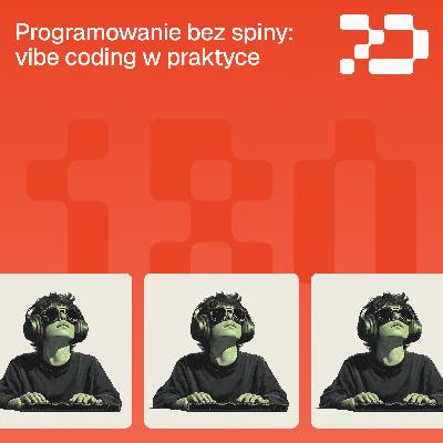 180: Programowanie bez spiny – vibe coding w praktyce.