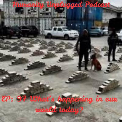 EP : 97 What's happening to our world today?