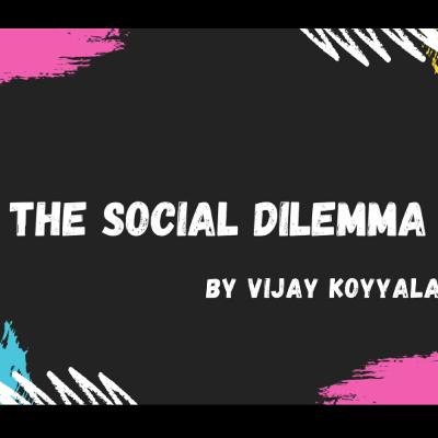 “The social dilemma” by vijaykoyyala