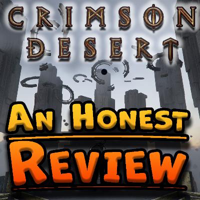 Ep. 90: Crimson Desert - An Honest Review Ep. 90: Crimson Desert - An Honest Review