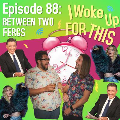 Between Two Fergs - Ep 88