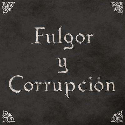 EP20: Fulgor y Corrupción EP20: Fulgor y Corrupción