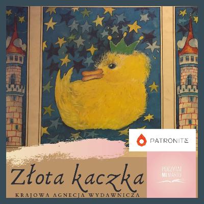 "Złota kaczka" - autor: Artur Oppman, ilustracje: Zofia Darowska, Krajowa Agencja Wydawnicza, Warszawa