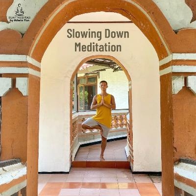 Ep 42. Slowing Down Meditation Ep 42. Slowing Down Meditation