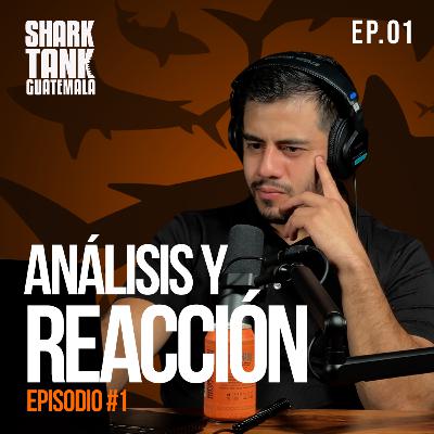 Análisis y Reacción a Shark Tank Guatemala | EP.01 Análisis y Reacción a Shark Tank Guatemala | EP.01