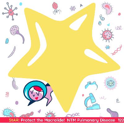 122: StAR: Protect the Macrolide!  NTM Pulmonary Disease