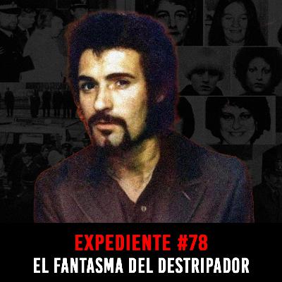 EXPEDIENTE #78: Peter Sutcliffe | El Fantasma del Destripador
