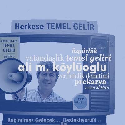 S01E15 - vatandaşlık temel geliri, yerindelik yönetimi, özgürleşme, prekarya, prensipler, insan hakları - ali mutlu köylüoğlu S01E15 - vatandaşlık temel geliri, yerindelik yönetimi, özgürleşme, prekarya, prensipler, insan hakları - ali mutlu köylüoğlu