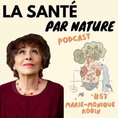 #53 - Documenter nos poisons quotidiens : Marie-Monique Robin, journaliste, réalisatrice et écrivaine