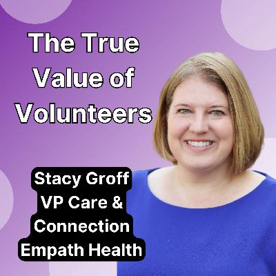 The True Value of Volunteers: Insights from Stacy Groff of Empath Health