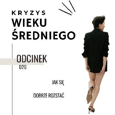 Kryzys Wieku Średniego 26 | Jak się dobrze rozstać? Kryzys Wieku Średniego 26 | Jak się dobrze rozstać?