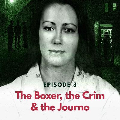 Episode 3: The Boxer, the Crim & the Journo