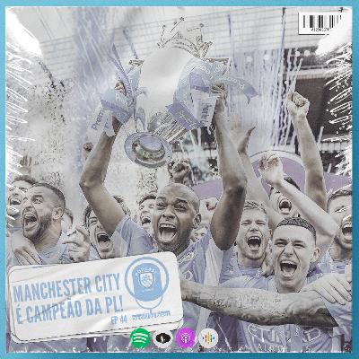 MANCHESTER CITY É CAMPEÃO DA PREMIER LEAGUE COM DRAMA E EMOÇÃO! - Podcast do Citão #44