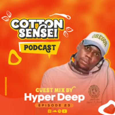 Cotton Sensei Podcast - Episode 23 (Guest Mix By Hyper Deep)