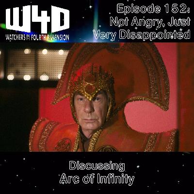 Episode 152: Not Angry, Just Very Disappointed (Arc of Infinity)