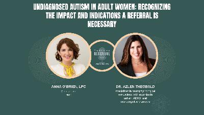 Undiagnosed Autism in Adult Women: recognizing the impact and indications a referral is necessary Undiagnosed Autism in Adult Women: recognizing the impact and indications a referral is necessary