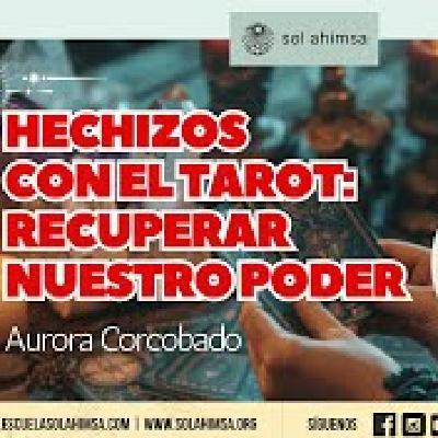 Hechizos con el Tarot: Recuperar nuestro poder por Aurora Corcobado