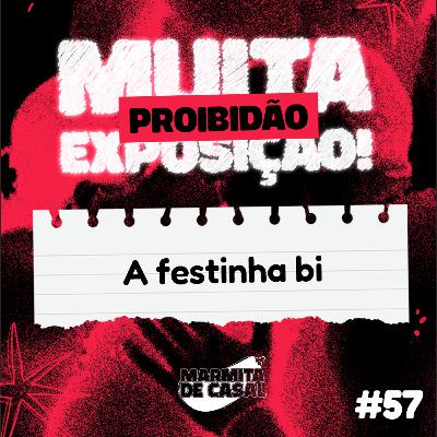 #57 A festinha bi [PROIBIDÃO]