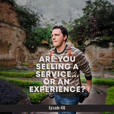 416. Are You Selling a Service—or an Experience? 416. Are You Selling a Service—or an Experience?